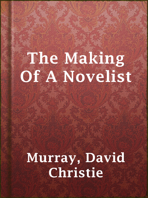 Title details for The Making Of A Novelist by David Christie Murray - Available